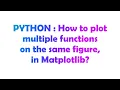 PYTHON How to plot multiple functions on the same figure in Matplotlib