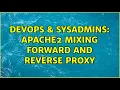 DevOps SysAdmins Apache2 mixing forward and reverse proxy 2 Solutions