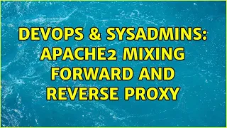 DevOps SysAdmins Apache2 mixing forward and reverse proxy 2 Solutions