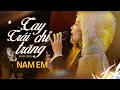 Download Lagu TAY TRÁI CHỈ TRĂNG | Bản live trọn vẹn cảm xúc của NAM EM tại Lululola