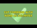 Ubuntu Cut command with word as delimiter 5 Solutions