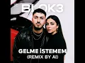 BLOK3-GELME ISTEMEM (REMIX BY AI) 