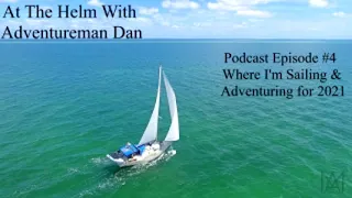 Podcast episode #4 Where am I sailing and adventuring for 2021