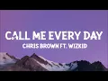 Chris Brown - Call Me Every Day (Lyrics) ft. WizKid