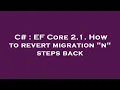 C EF Core 2 1 How to revert migration n steps back