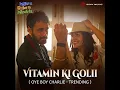Vitamin Ki Golii (Oye Boy Charlie - Trending)