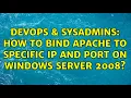 DevOps SysAdmins How to bind Apache to specific IP and port on Windows Server 2008