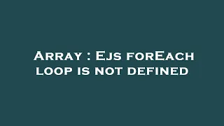 Array Ejs forEach loop is not defined