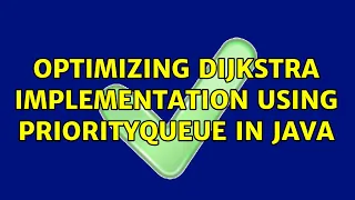 Optimizing Dijkstra implementation using PriorityQueue in Java 3 Solutions