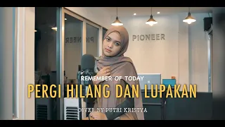 Download PERGI HILANG DAN LUPAKAN - Remember Of Today (Cover Putri Kristya) Akustik MP3