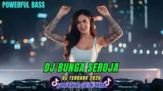 dj bunga seroja full bass jedag jedug dj remix viral tiktok terbaru 2026
