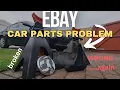 EBAY Car Parts problems Have You Faced Issues