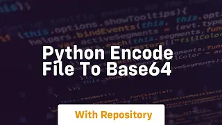 python encode file to base64