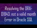Resolving the ORA-01843 not a valid month Error in Oracle SQL