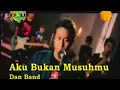 Download Lagu DAN band - Aku Bukan Musuhmu