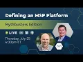 MSP Platform Mythbusters