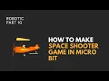 Robotic Education How to make game space shooter in microbit