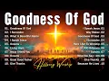 Goodness Of God Christian Songs With Hillsong Worship Songs 2025 Playlist Worship Music