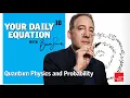 Your Daily Equation Quantum Physics and Probability World Science Festival