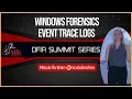 Windows Forensics Event Trace Logs - SANS DFIR Summit 2018