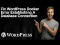 Fix WordPress Docker Error Establishing A Database Connection 2026 Easy Guide