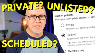 when to use private unlisted public or scheduled videos explained 