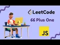 Plus One Leetcode Problem 66 JavaScript Solution Gavik Code