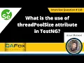 What is the use of threadPoolSize attribute in testng Selenium Interview Question