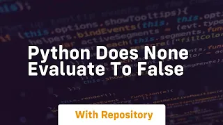 python does none evaluate to false