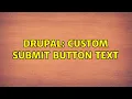 Drupal Custom submit button text