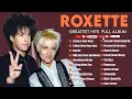 Download Lagu Roxette Best Songs Of All Time - Roxette Greatest Hits Full Album - The Very Best Of Roxette