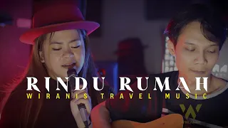 RINDU RUMAH - ANIS GEA feat WIRANIS TRAVEL MUSIC - Cover