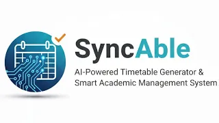 SyncAble AI-Powered Timetable Generator Smart Academic Management System SIH 2025 Prototype