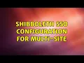 Shibboleth SSO Configuration for Multi-Site