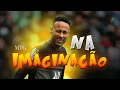 Neymar Jr. ➤ Na imaginação já fiz coisas com você - MTG NA IMAGINAÇÃO (MC Livinho)