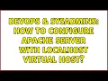 DevOps SysAdmins How to configure apache server with localhost virtual host 5 Solutions