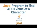 JAVA PROGRAM TO PRINT ASCII VALUE OF A CHARACTER