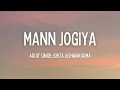 Arijit Singh,Ishita Vishwakarma - Mann Jogiya (Lyrics)