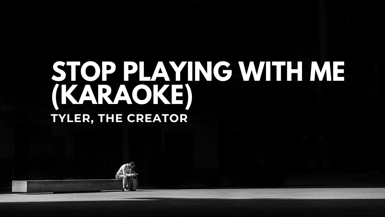 STOP PLAYING WITH ME (KARAOKE INSTRUMENTAL) - Tyler, the Creator STOP PLAYING WITH ME (KARAOKE INSTRUMENTAL) - Tyler, the Creator