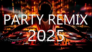 PARTY REMIX 2025 Mashups Remixes Of Popular Songs Nonstop DJ Remix Dance Hits 2025 