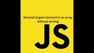 Second largest element in an array without sorting Array JavaScript