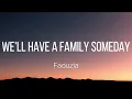 Faouzia - we'll have a family someday (Lyrics)