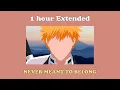 Download Lagu Bleach - Never Meant To Belong 1 Hour Extended | but it’s lofi hip hop