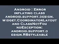 Android Error inflating class android support design widget CoordinatorLayout and ClassNotFoundExc