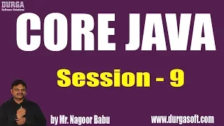 Core Java Tutorials Session - 9 by Mr Nagoor Babu On 22-05-2019