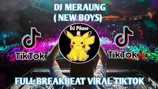 Download DJ MERAUNG NEW BOYS FULL BREAKBEAT VIRAL TIKTOK MP3
