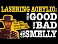 Acrylic The Good The Bad The Smelly of Laser Cutting Engraving
