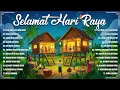 Download Lagu Raya Raya Raya 🧨 Koleksi Lagu Raya 2025 🧨🧨 Suasana Lebaran Penuh Makna \u0026 Keceriaan!