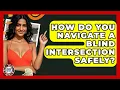 How Do You Navigate A Blind Intersection Safely - Teenager Guide to Life