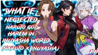 What if Neglected Naruto got Harem In Inuyasha world PART 1